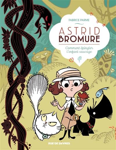 Astrid Bromure. Vol. 3. Comment épingler l'Enfant sauvage