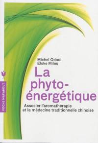 La phyto-énergétique : associer l'aromathérapie et la médecine traditionnelle chinoise