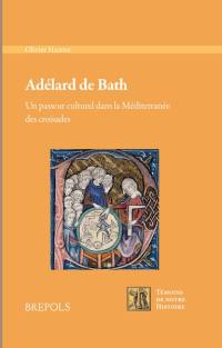Adélard de Bath : un passeur culturel dans la Méditerranée des croisades