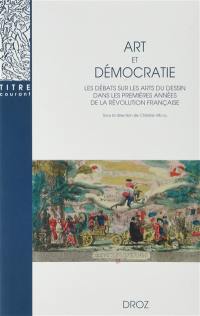 Art et démocratie : les débats sur les arts du dessin dans les premières années de la Révolution française