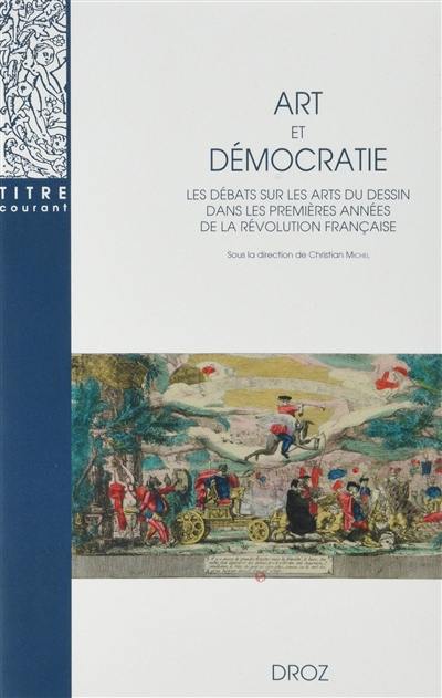 Art et démocratie : les débats sur les arts du dessin dans les premières années de la Révolution française