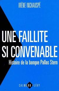 Une faillite si convenable : histoire secrète de la banque Pallas Stern