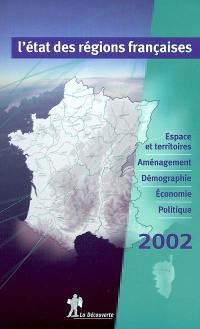 L'état des régions françaises 2002 : un panorama unique et complet : espace et territoires, aménagement, démographie, économie, politique