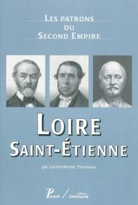 Les patrons du second Empire. Vol. 11. Loire, Saint-Etienne
