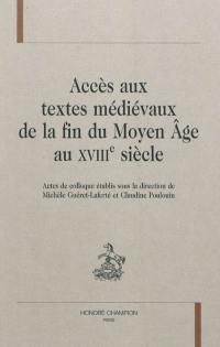 Accès aux textes médiévaux de la fin du Moyen Age au XVIIIe siècle : actes du colloque