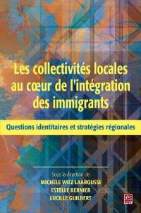 Les collectivités locales au coeur de l'intégration des immigrants : questions identitaires et stratégies régionales