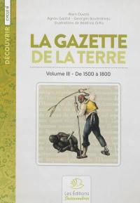 La gazette de la terre : histoire de France. Vol. 3. De 1500 à 1800