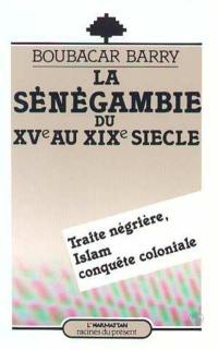 La Sénégambie du XVe au XIXe siècle : traite négrière, islam et conquête coloniale