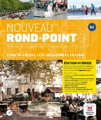 Nouveau rond-point 3, méthode de français basée sur l'apprentissage par les tâches, B2 : livre de l'élève + CD + ressources en ligne : édition hybride