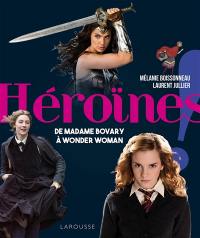 Héroïnes : de madame Bovary à Wonder Woman