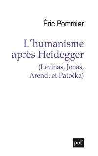 L'humanisme après Heidegger (Levinas, Jonas, Arendt et Patocka)