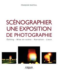 Scénographier une exposition de photographie : éditing, mise en scène, narration, lieux