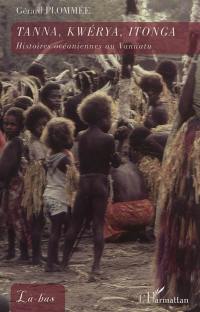 Tanna, Kwérya, Itonga : histoires océaniennes au Vanuatu