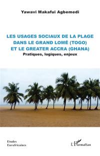 Les usages sociaux de la plage dans le Grand Lomé (Togo) et le Greater Accra (Ghana) : pratiques,  logiques, enjeux