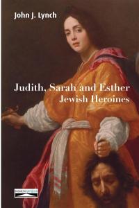 Judith, Sarah and Esther : Jewish heroines