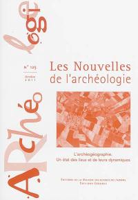 Les nouvelles de l'archéologie, n° 125. L'archéogéographie : un état des lieux et de leurs dynamiques