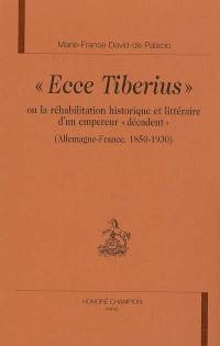 Ecce Tiberius ou La réhabilitation historique et littéraire d'un empereur décadent : Allemagne-France 1850-1930