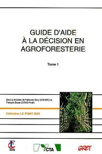 Guide d'aide à la décision en agroforesterie. Vol. 1