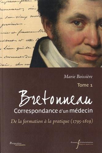 Bretonneau : correspondance d'un médecin. Vol. 1. De la formation à la pratique (1795-1819)