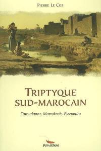 Triptyque sud-marocain : Taroudannt, Marrakech, Essaouira