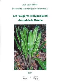 Documents de botanique sud-drômoise. Vol. 3. Les fougères (polypodiales) du sud de la Drôme