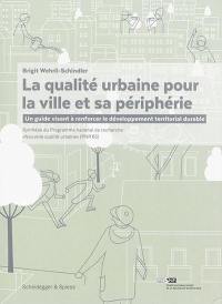 La qualité urbaine pour la ville et sa périphérie : un guide visant à renforcer le développement territorial durable : synthèse du Programme national de recherche Nouvelle qualité urbaine (PNR 65)