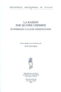 La raison par quatre chemins : en hommage à Claude Troisfontaines