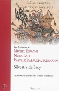 Silvestre de Sacy : le projet européen d'une science orientaliste