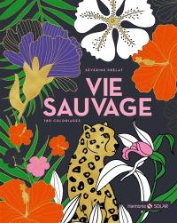 Vie sauvage : 180 coloriages