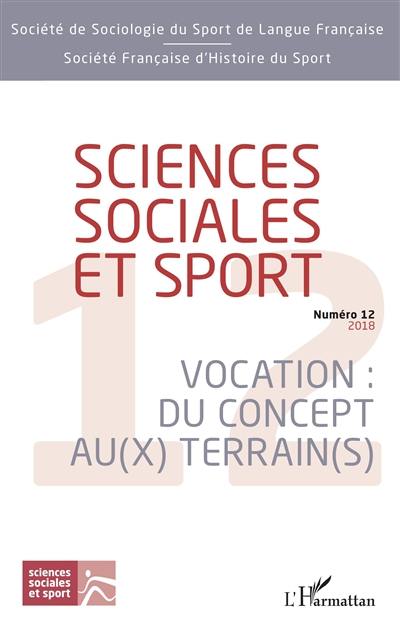 Sciences sociales et sport, n° 12. Vocation : du concept au(x) terrain(s)
