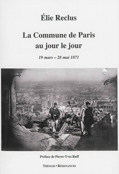 La Commune de Paris au jour le jour : 1871, 19 mars-28 mai