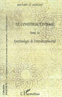 Le constructivisme. Vol. 2. Epistémologie de l'interdisciplinarité