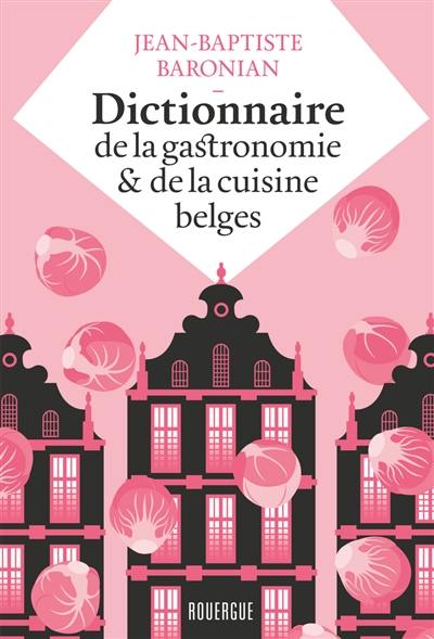 Dictionnaire de la gastronomie & de la cuisine belges
