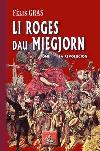 Li roges du Miegjorn. Vol. 1. La Revolucion : roman istoric