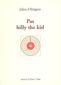 Pas Billy the Kid : alias le roman avorté de Lew Wallace : alias l'arme à gauche