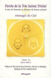 Parole de la très Sainte Trinité à tous les hommes et femmes de bonne volonté, messages du ciel. Vol. 12