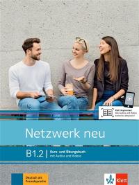 Netzwerk neu, B1.2 : Kurs- und Ubungsbuch, mit Audios und Videos : Deutsch als Fremdsprache