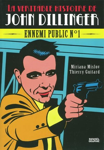 La véritable histoire de John Dillinger : ennemi public n° 1