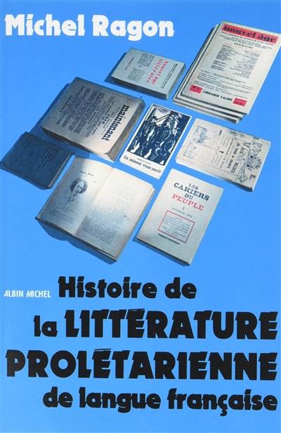 Histoire de la littérature prolétarienne de langue française : littérature ouvrière, littérature paysanne, littérature d'expression populaire