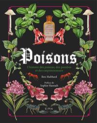 Poisons : l'histoire des poisons, des poudres et des empoisonneurs