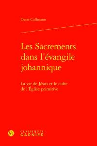 Les sacrements dans l'Evangile johannique : la vie de Jésus et le culte de l'Eglise primitive