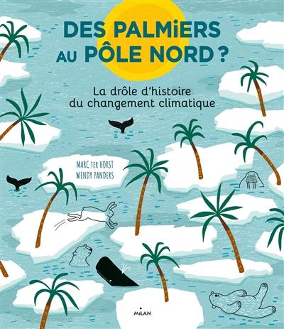 Des palmiers au pôle Nord ? : la drôle d'histoire du changement climatique