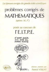 Problèmes corrigés de mathématiques posés au concours de l'EITPE : options M, P', solutions