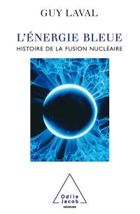 L'énergie bleue : une histoire de la fusion nucléaire