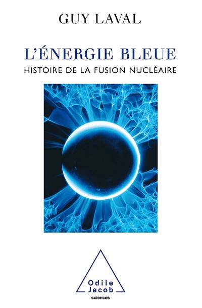 L'énergie bleue : une histoire de la fusion nucléaire