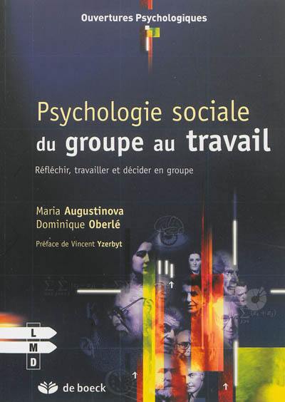 Psychologie sociale du groupe au travail : réfléchir, travailler et décider en groupe