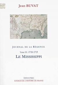 Journal de la Régence : 1715-1723. Vol. 3. Le Mississippi : 1718-1719