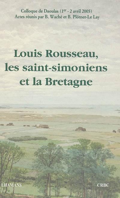 Louis Rousseau, les saint-simoniens et la Bretagne : colloque de Daoulas, 1er-2 avril 2005