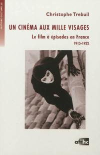 Un cinéma aux mille visages : le film à épisodes en France : 1915-1932