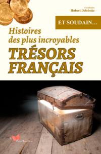 Histoires des plus incroyables trésors français : et soudain...